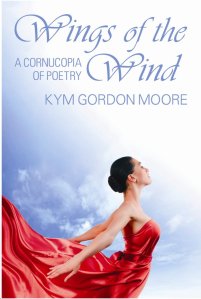 Wings of the Wind - A Cornucopia of Poetry by Kym Gordon Moore